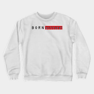 Born Different Typography Design Crewneck Sweatshirt